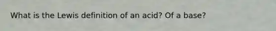 What is the Lewis definition of an acid? Of a base?