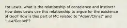 For Lewis, what is the relationship of conscience and instinct? How does Lewis use this relationship to argue for the existence of God? How is this part of MC related to "Adam/Christ" and "Law/Gospel"?