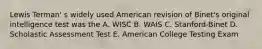 Lewis Terman' s widely used American revision of Binet's original intelligence test was the A. WISC B. WAIS C. Stanford-Binet D. Scholastic Assessment Test E. American College Testing Exam