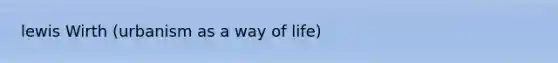 lewis Wirth (urbanism as a way of life)