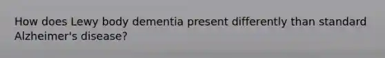 How does Lewy body dementia present differently than standard Alzheimer's disease?