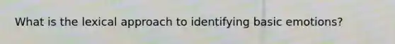 What is the lexical approach to identifying basic emotions?
