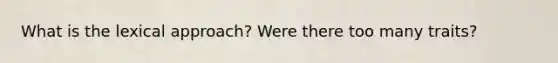 What is the lexical approach? Were there too many traits?