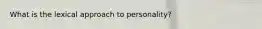 What is the lexical approach to personality?