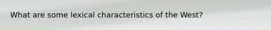 What are some lexical characteristics of the West?