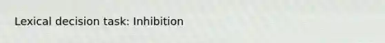 Lexical decision task: Inhibition
