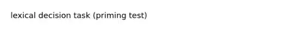 lexical decision task (priming test)