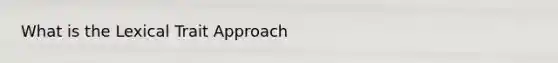 What is the Lexical Trait Approach