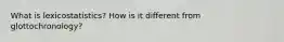 What is lexicostatistics? How is it different from glottochronology?