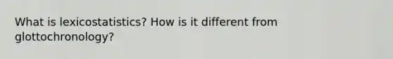 What is lexicostatistics? How is it different from glottochronology?