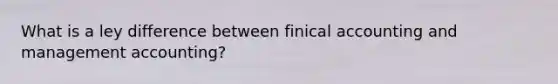 What is a ley difference between finical accounting and management accounting?