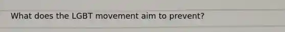 What does the LGBT movement aim to prevent?