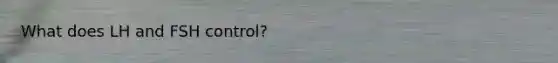 What does LH and FSH control?