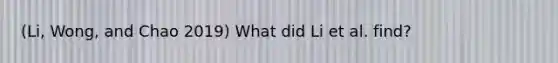 (Li, Wong, and Chao 2019) What did Li et al. find?