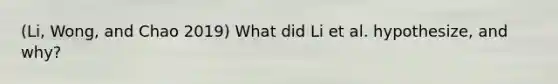 (Li, Wong, and Chao 2019) What did Li et al. hypothesize, and why?