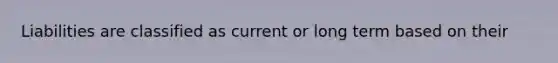 Liabilities are classified as current or long term based on their