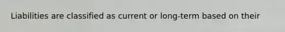 Liabilities are classified as current or long-term based on their