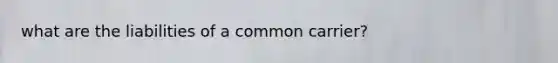 what are the liabilities of a common carrier?