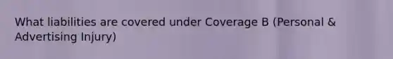 What liabilities are covered under Coverage B (Personal & Advertising Injury)