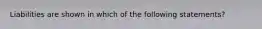 Liabilities are shown in which of the following statements?