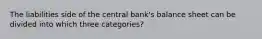 The liabilities side of the central bank's balance sheet can be divided into which three categories?