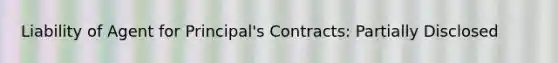 Liability of Agent for Principal's Contracts: Partially Disclosed