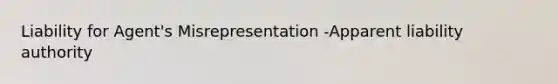 Liability for Agent's Misrepresentation -Apparent liability authority