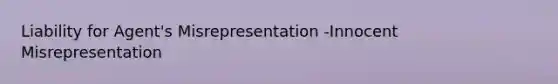 Liability for Agent's Misrepresentation -Innocent Misrepresentation