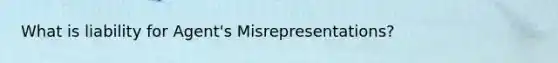 What is liability for Agent's Misrepresentations?
