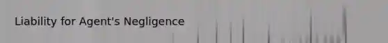 Liability for Agent's Negligence