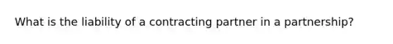 What is the liability of a contracting partner in a partnership?