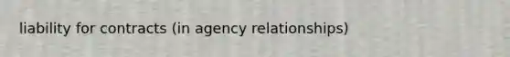 liability for contracts (in agency relationships)