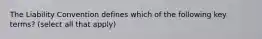 The Liability Convention defines which of the following key terms? (select all that apply)