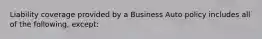 Liability coverage provided by a Business Auto policy includes all of the following, except: