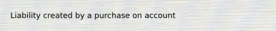 Liability created by a purchase on account