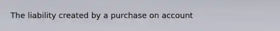 The liability created by a purchase on account