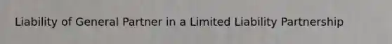 Liability of General Partner in a Limited Liability Partnership