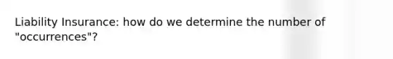 Liability Insurance: how do we determine the number of "occurrences"?