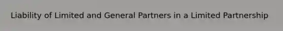 Liability of Limited and General Partners in a Limited Partnership