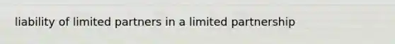 liability of limited partners in a limited partnership