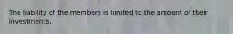 The liability of the members is limited to the amount of their investments.