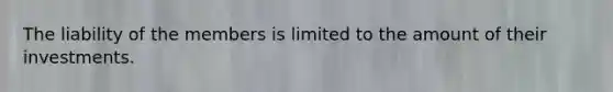 The liability of the members is limited to the amount of their investments.