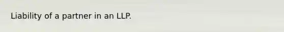 Liability of a partner in an LLP.