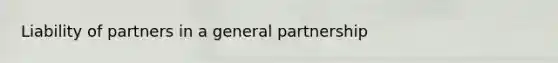 Liability of partners in a general partnership