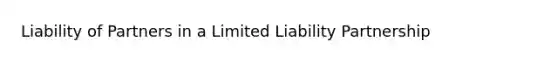 Liability of Partners in a Limited Liability Partnership