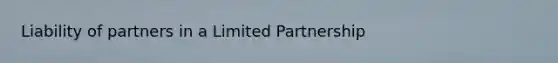 Liability of partners in a Limited Partnership