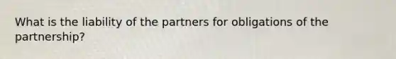 What is the liability of the partners for obligations of the partnership?