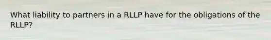 What liability to partners in a RLLP have for the obligations of the RLLP?