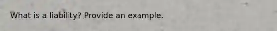 What is a liability? Provide an example.