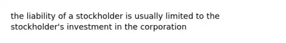 the liability of a stockholder is usually limited to the stockholder's investment in the corporation